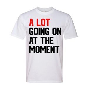 A Lot Going On At The Moment Graphic Fashion Premium Ringspun Tee T-Shirt